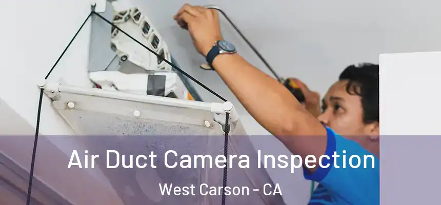  Air Duct Camera Inspection West Carson - CA