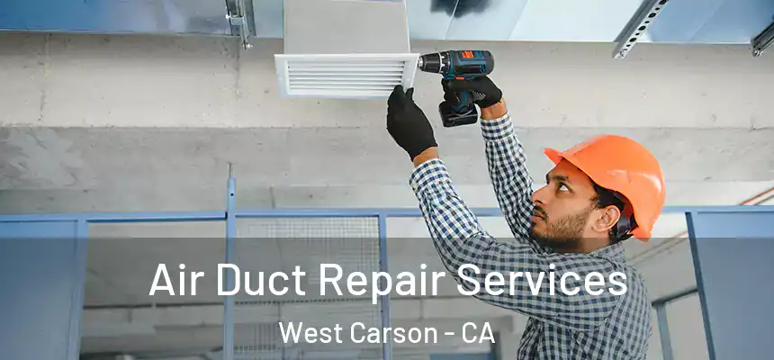 Air Duct Repair Services West Carson - CA