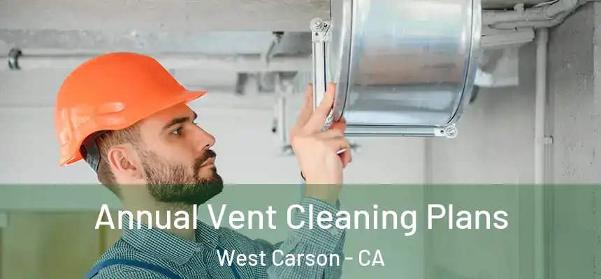  Annual Vent Cleaning Plans West Carson - CA