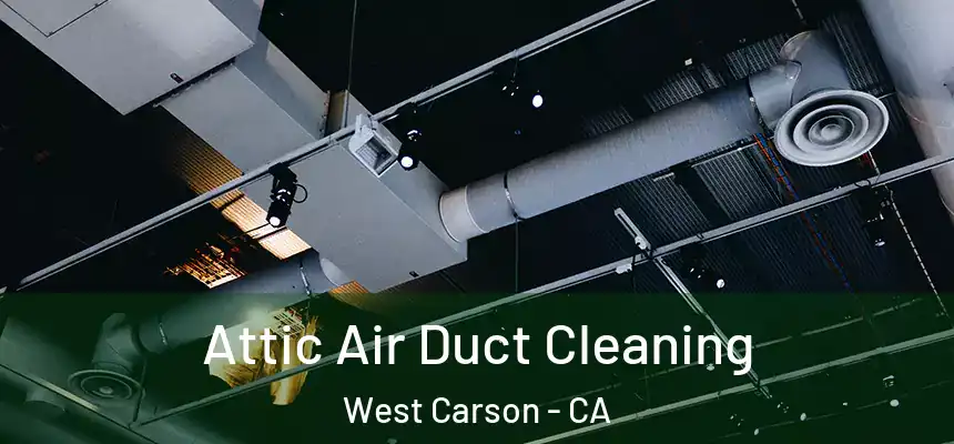  Attic Air Duct Cleaning West Carson - CA