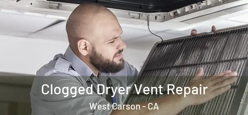  Clogged Dryer Vent Repair West Carson - CA