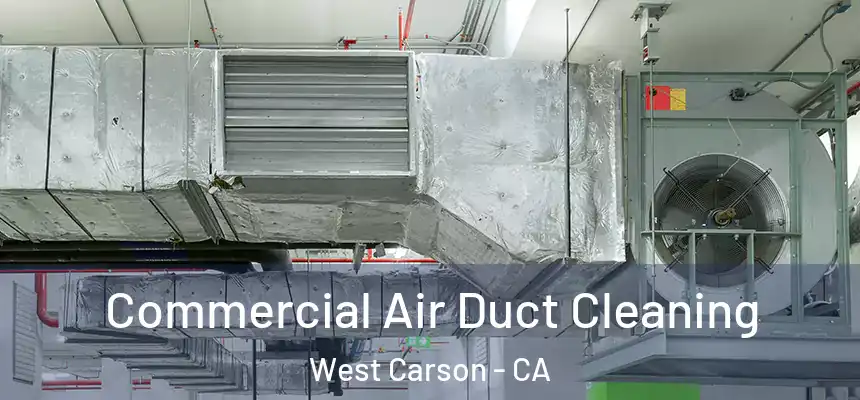  Commercial Air Duct Cleaning West Carson - CA