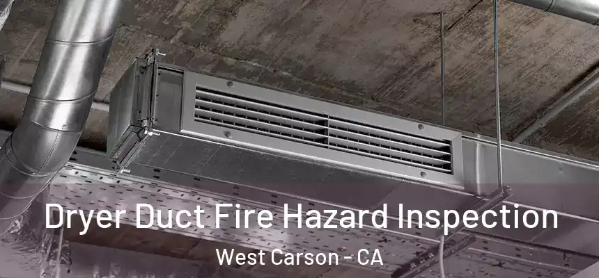 Dryer Duct Fire Hazard Inspection West Carson - CA