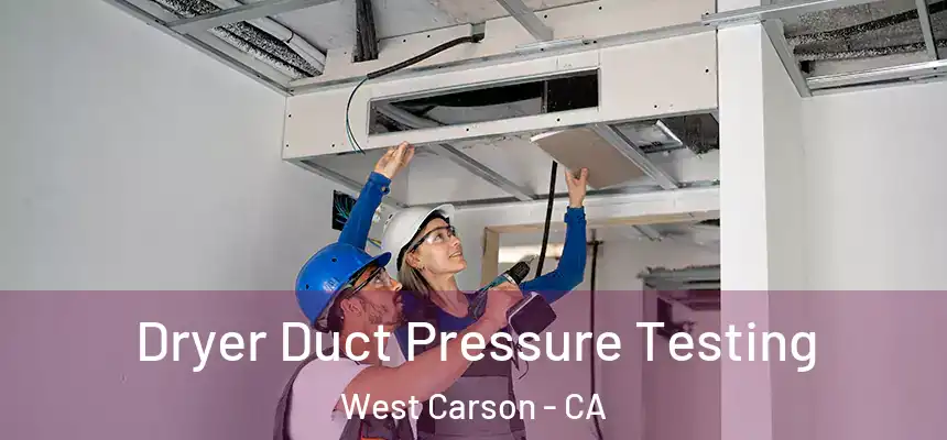  Dryer Duct Pressure Testing West Carson - CA