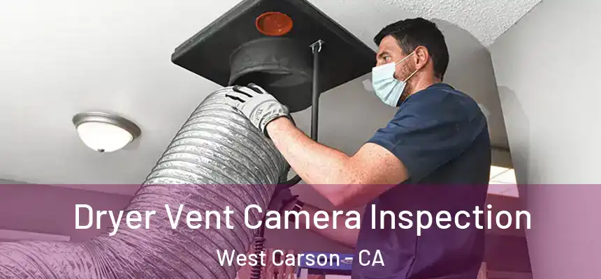  Dryer Vent Camera Inspection West Carson - CA