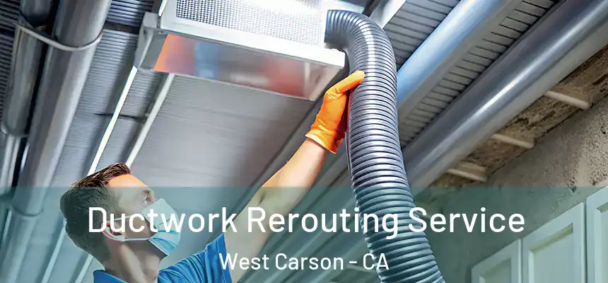  Ductwork Rerouting Service West Carson - CA