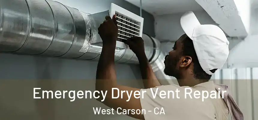  Emergency Dryer Vent Repair West Carson - CA