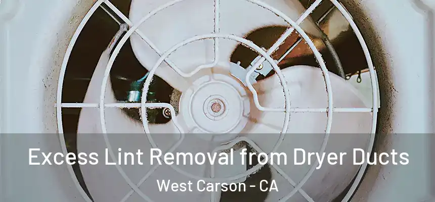  Excess Lint Removal from Dryer Ducts West Carson - CA