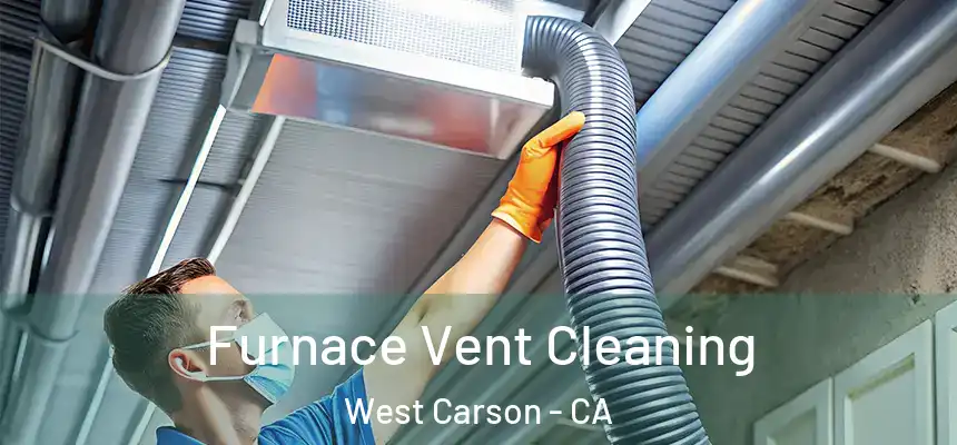  Furnace Vent Cleaning West Carson - CA