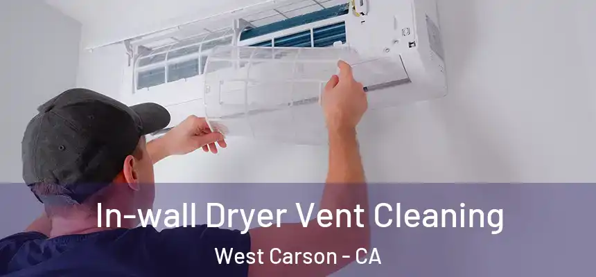  In-wall Dryer Vent Cleaning West Carson - CA