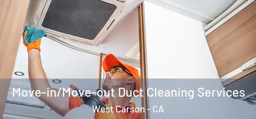  Move-in/Move-out Duct Cleaning Services West Carson - CA