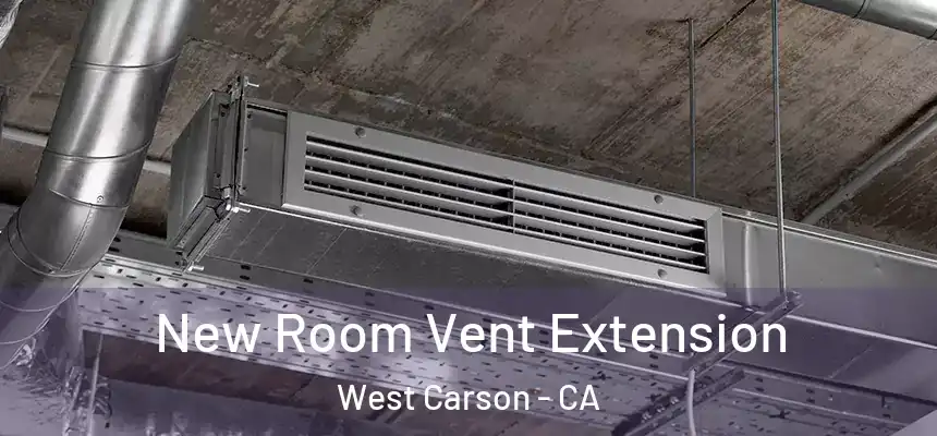 New Room Vent Extension West Carson - CA
