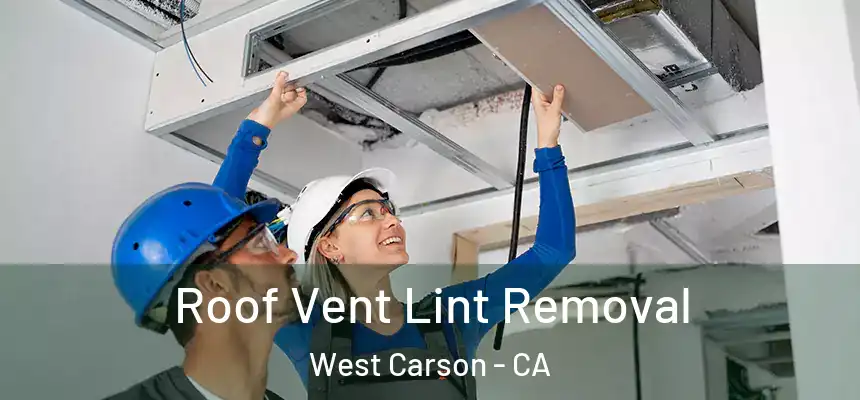  Roof Vent Lint Removal West Carson - CA
