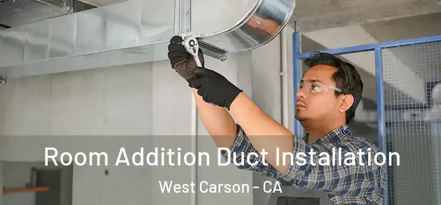  Room Addition Duct Installation West Carson - CA