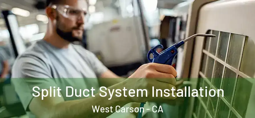 Split Duct System Installation West Carson - CA