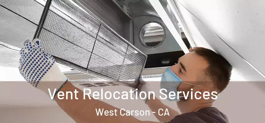 Vent Relocation Services West Carson - CA
