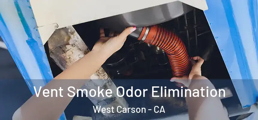  Vent Smoke Odor Elimination West Carson - CA